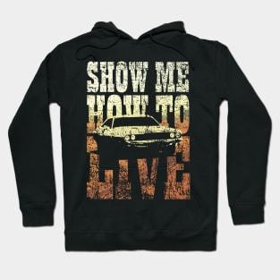 Show me how to live Hoodie